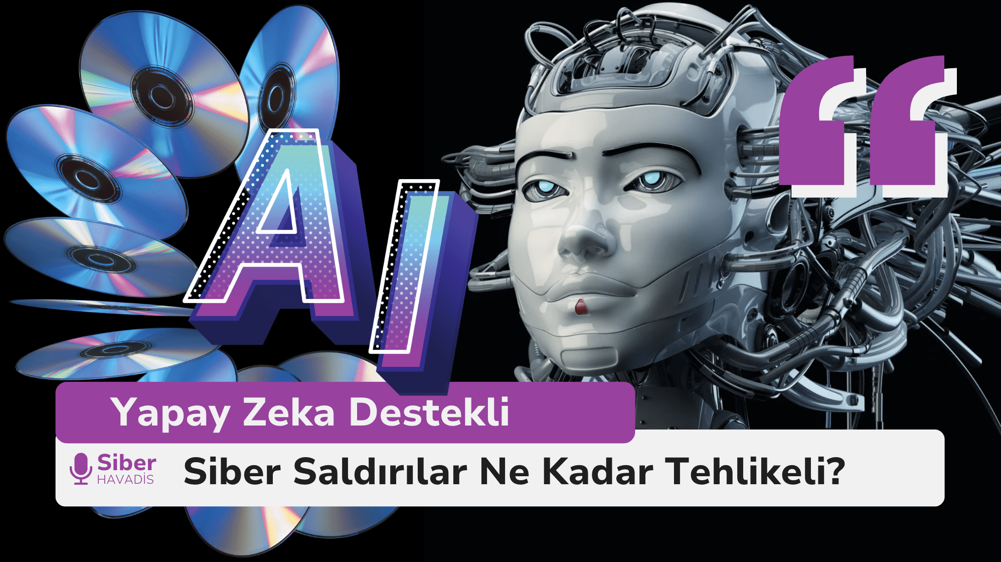Yapay Zeka Destekli Siber Saldırılar Ne Kadar Tehlikeli?