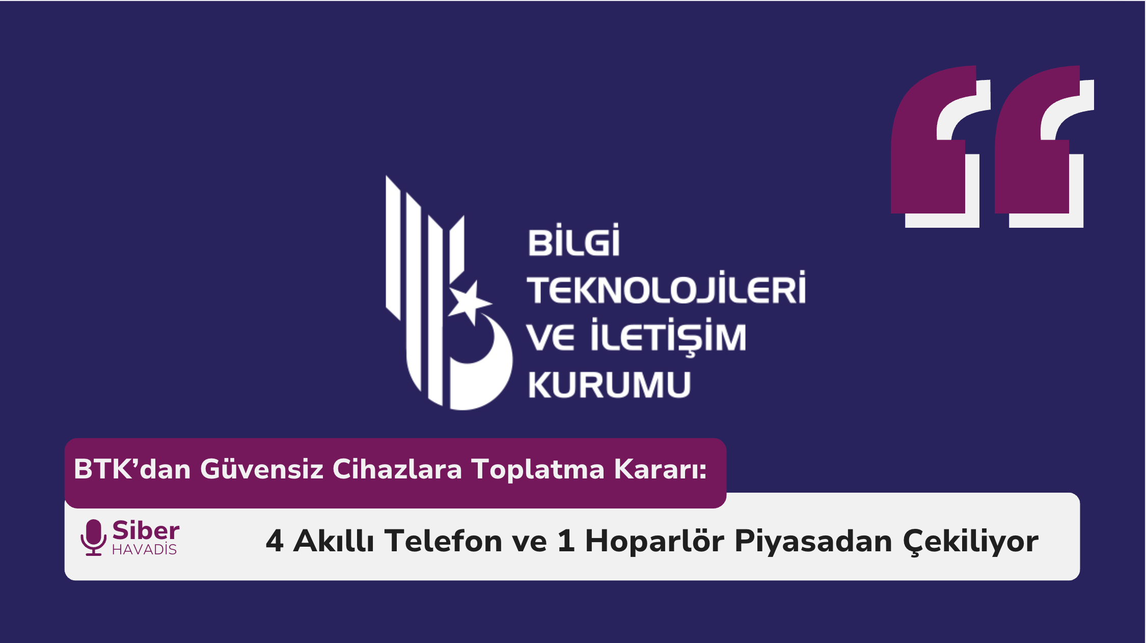 BTK’dan Güvensiz Cihazlara Toplatma Kararı: 4 Akıllı Telefon ve 1 Hoparlör Piyasadan Çekiliyor