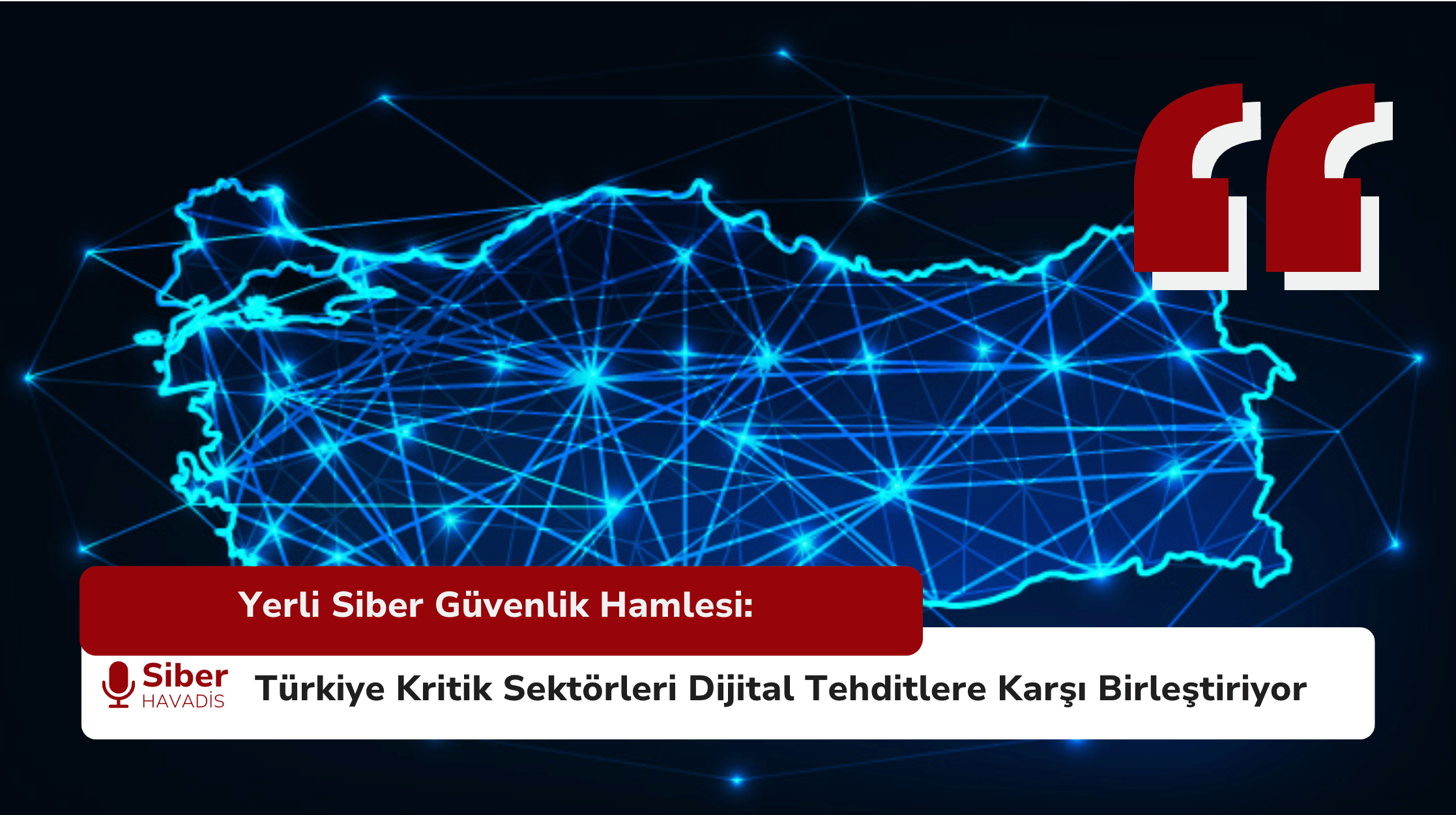 Yerli Siber Güvenlik Hamlesi: Türkiye Kritik Sektörleri Dijital Tehditlere Karşı Birleştiriyor