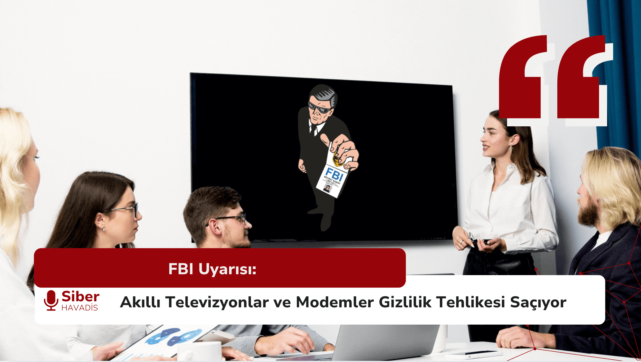 FBI Uyarısı: Akıllı Televizyonlar ve Modemler Gizlilik Tehlikesi Saçıyor