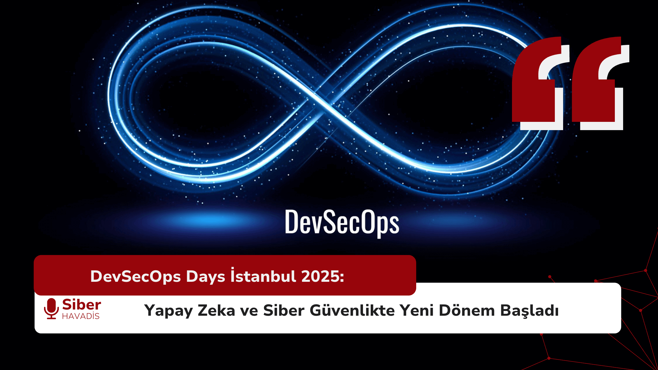 DevSecOps Days İstanbul 2025: Yapay Zeka ve Siber Güvenlikte Yeni Dönem Başladı