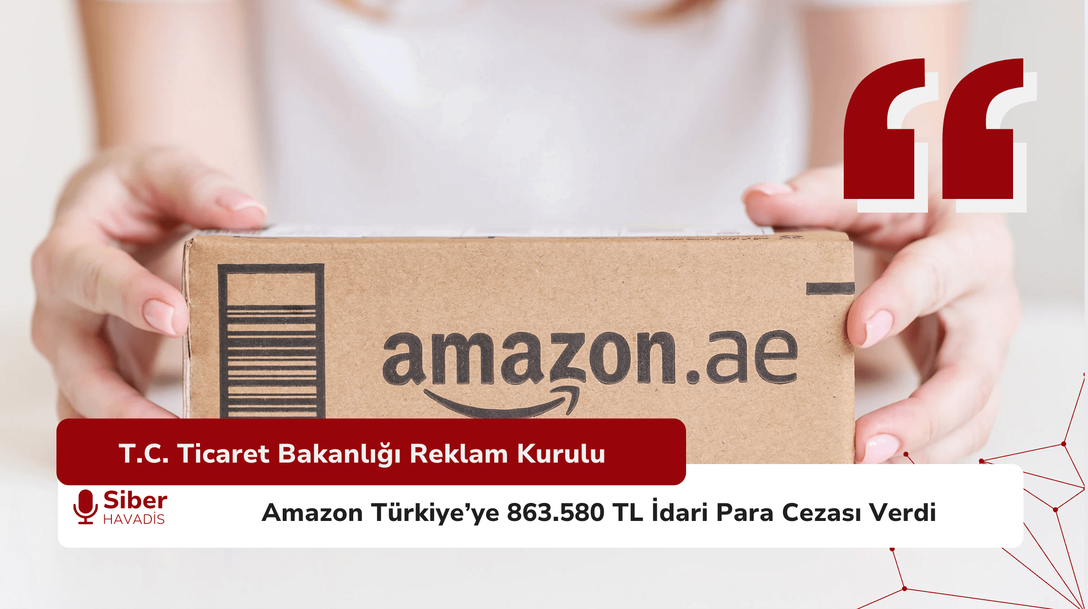 T.C. Ticaret Bakanlığı Reklam Kurulu, Amazon Türkiye’ye 863.580 TL İdari Para Cezası Verdi