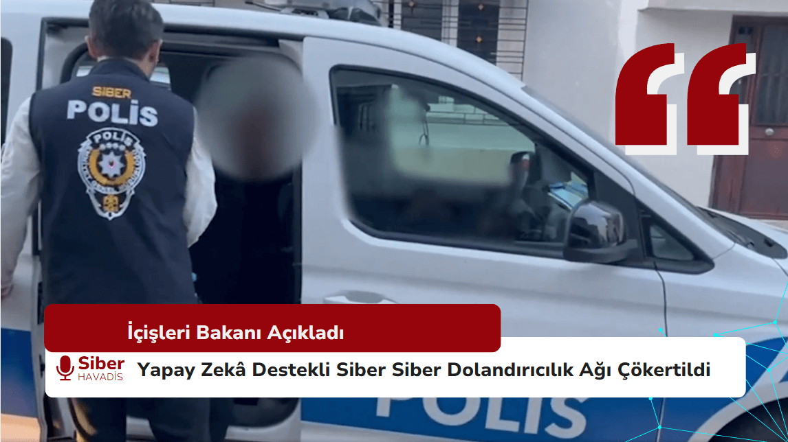 İçişleri Bakanı Yerlikaya: Yapay Zekâ Destekli Siber Dolandırıcılık Ağı Çökertildi