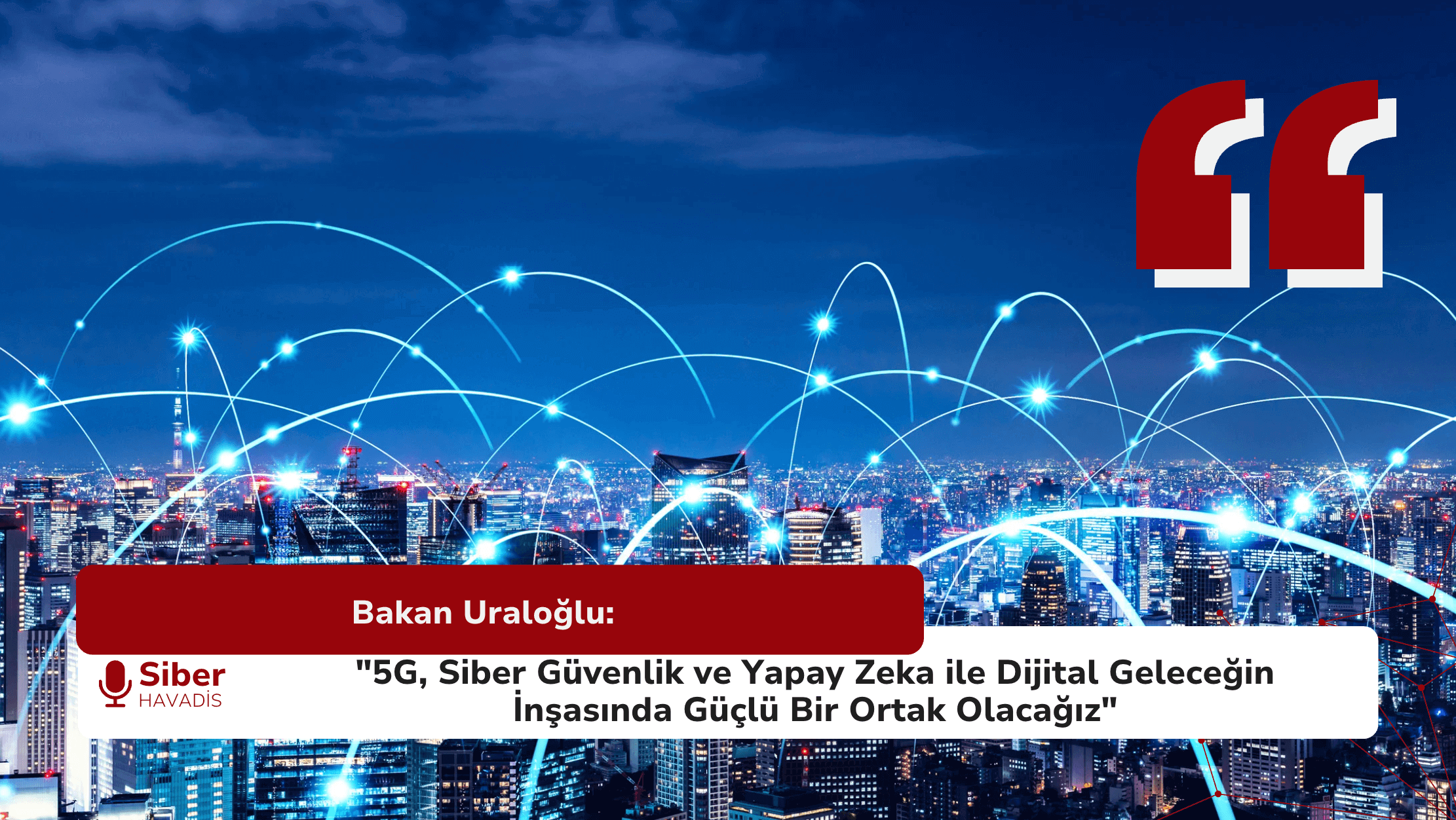 Bakan Uraloğlu: “5G, Siber Güvenlik ve Yapay Zeka ile Dijital Geleceğin İnşasında Güçlü Bir Ortak Olacağız”