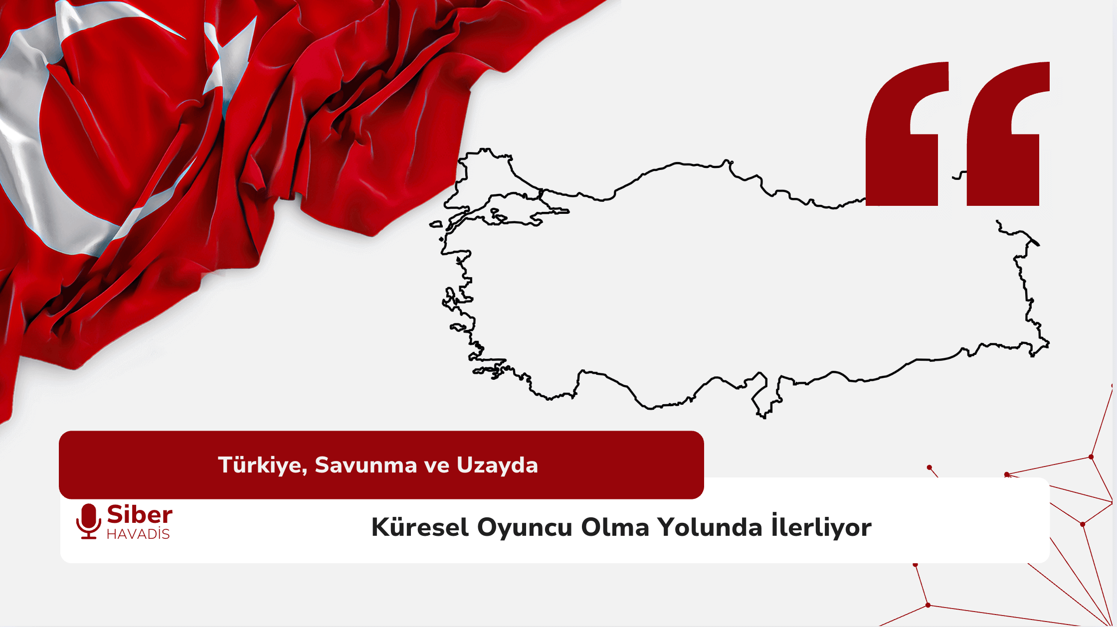Türkiye, Savunma ve Uzayda Küresel Oyuncu Olma Yolunda İlerliyor