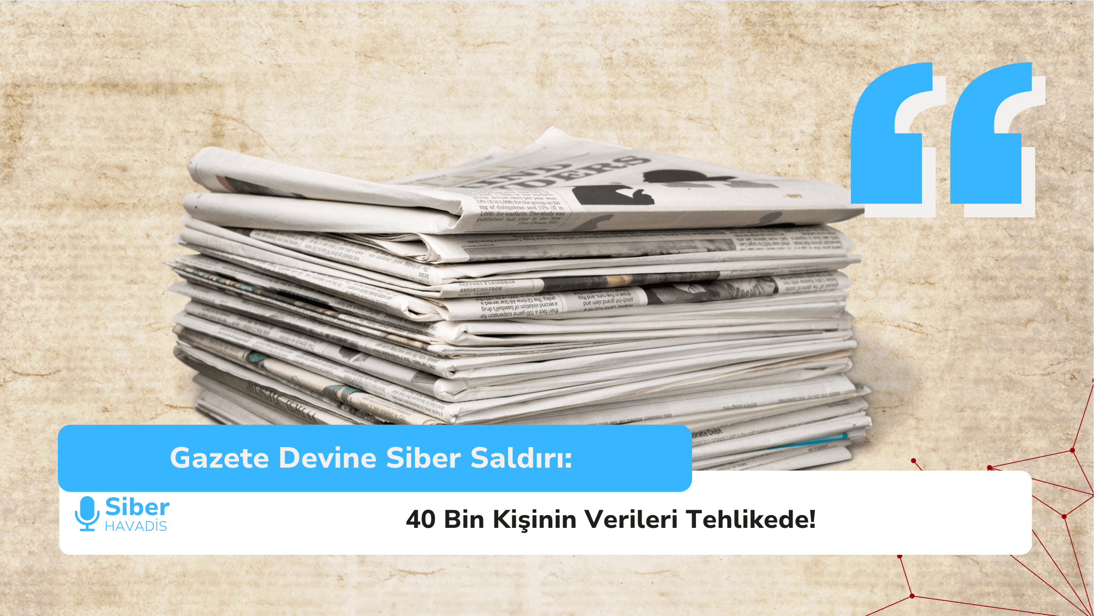 🛡 Gazete Devine Siber Saldırı: 40 Bin Kişinin Verileri Tehlikede!
