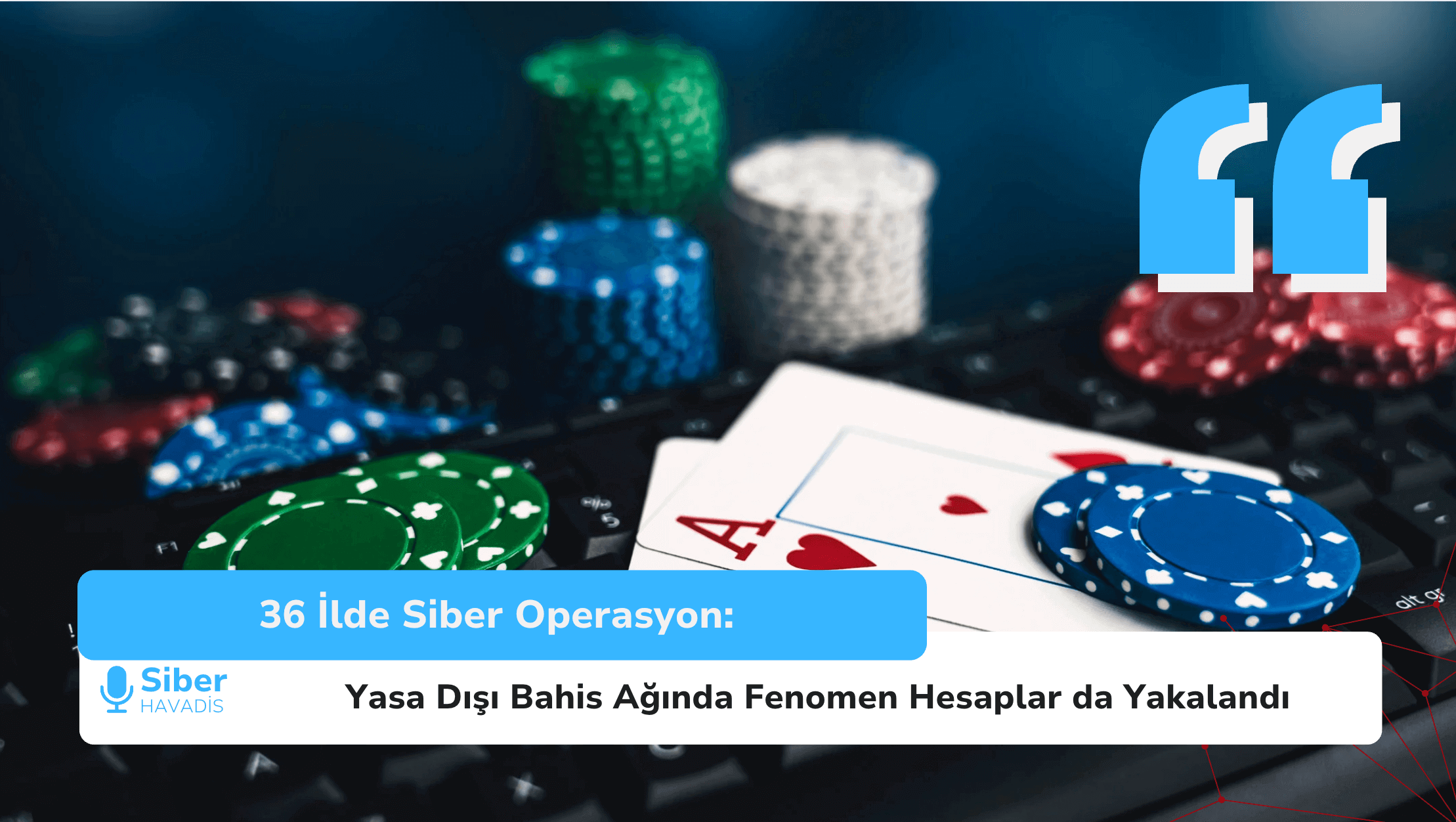 36 İlde Siber Operasyon: Yasa Dışı Bahis Ağında Fenomen Hesaplar da Yakalandı