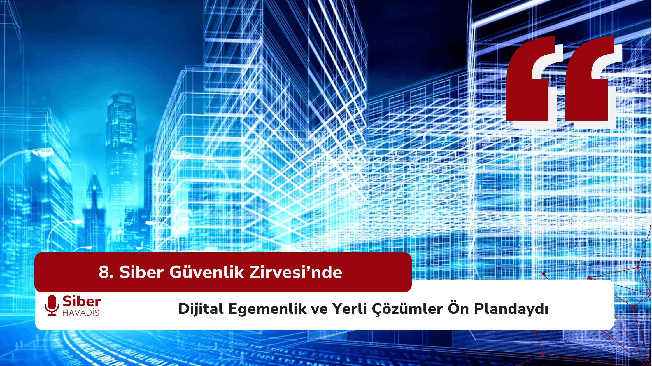 8. Siber Güvenlik Zirvesi’nde Dijital Egemenlik ve Yerli Çözümler Ön Plandaydı