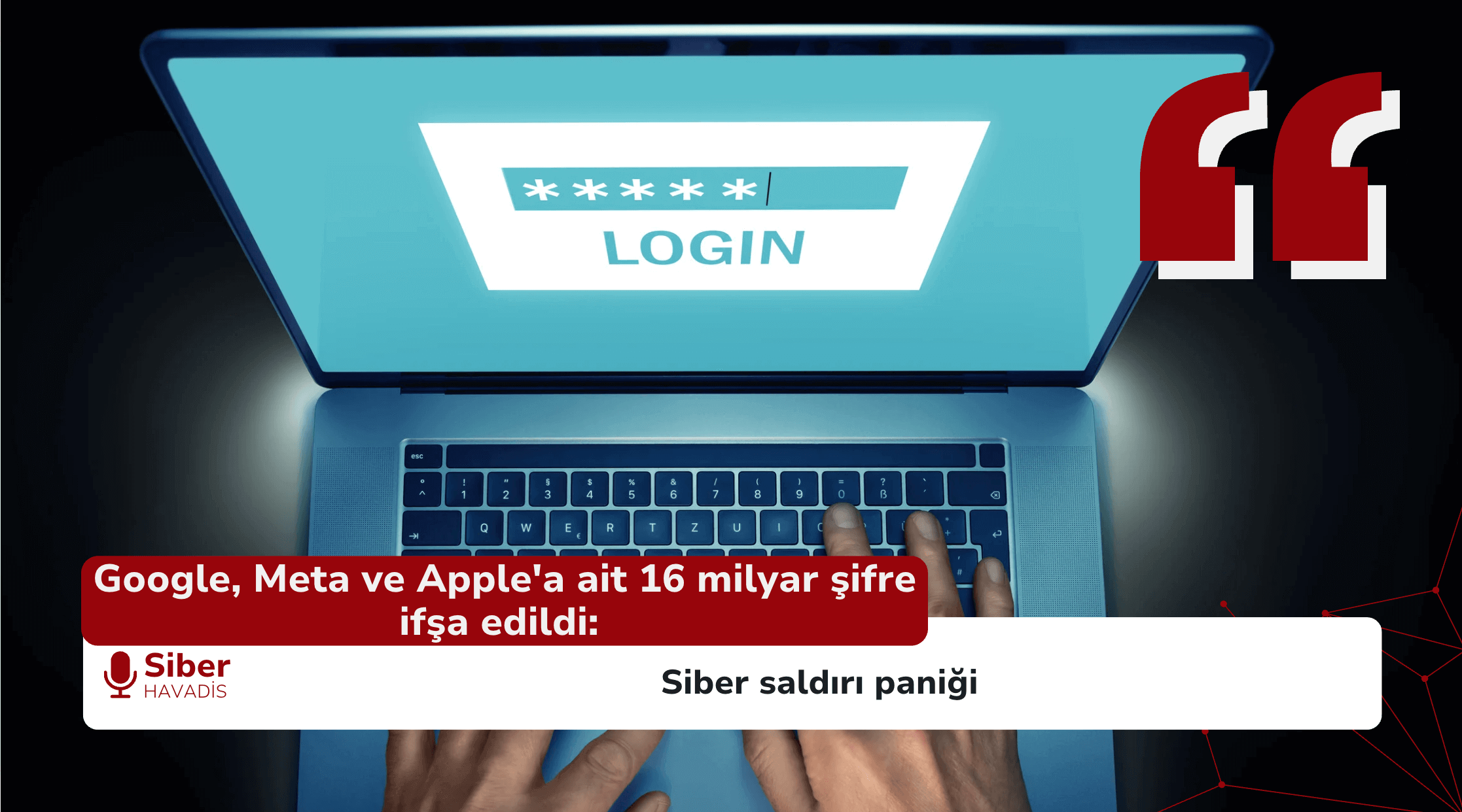 Google, Meta ve Apple’a ait 16 milyar şifre ifşa edildi: Siber saldırı paniği