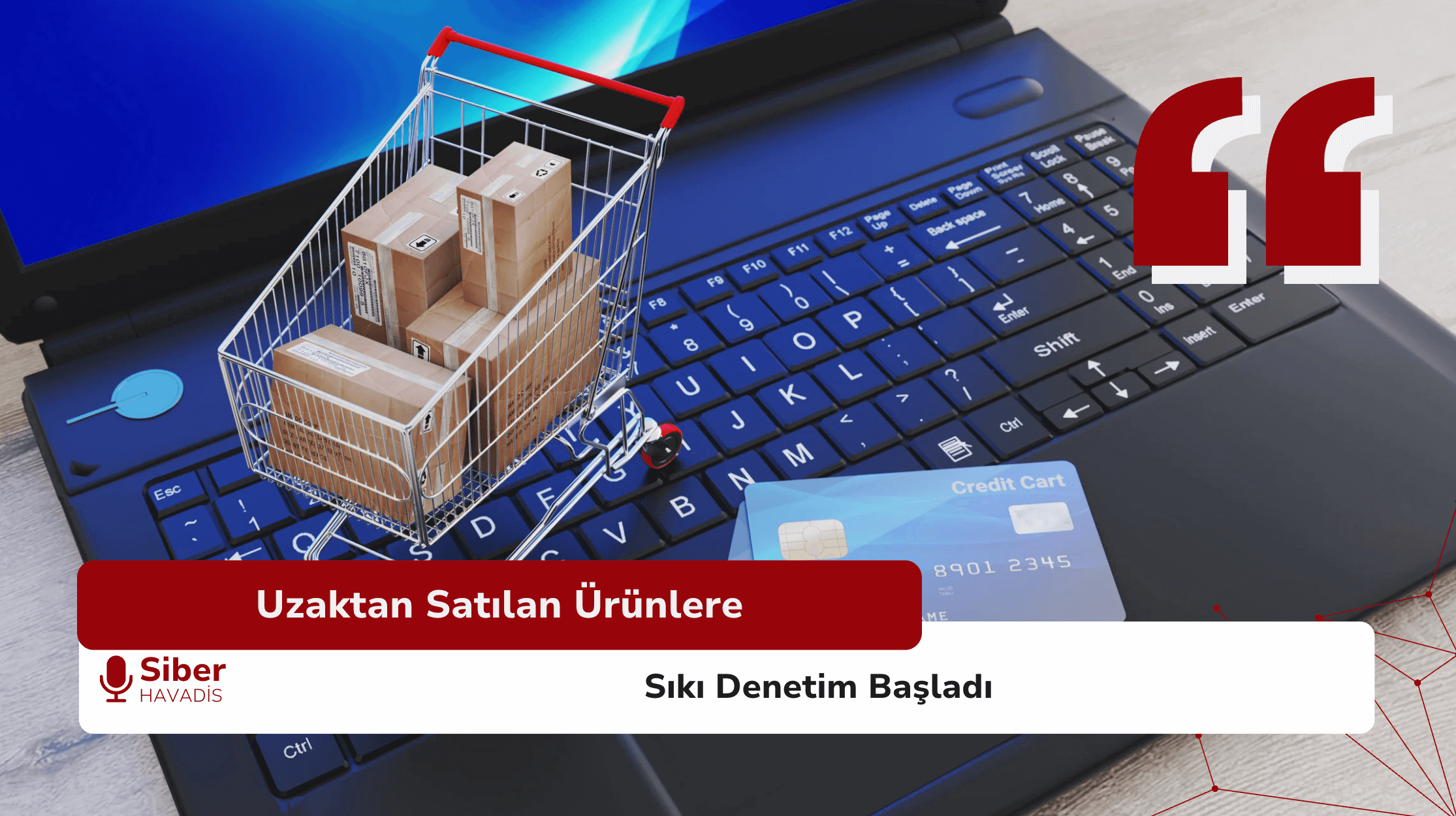 Uzaktan Satılan Ürünlere Sıkı Denetim Başladı