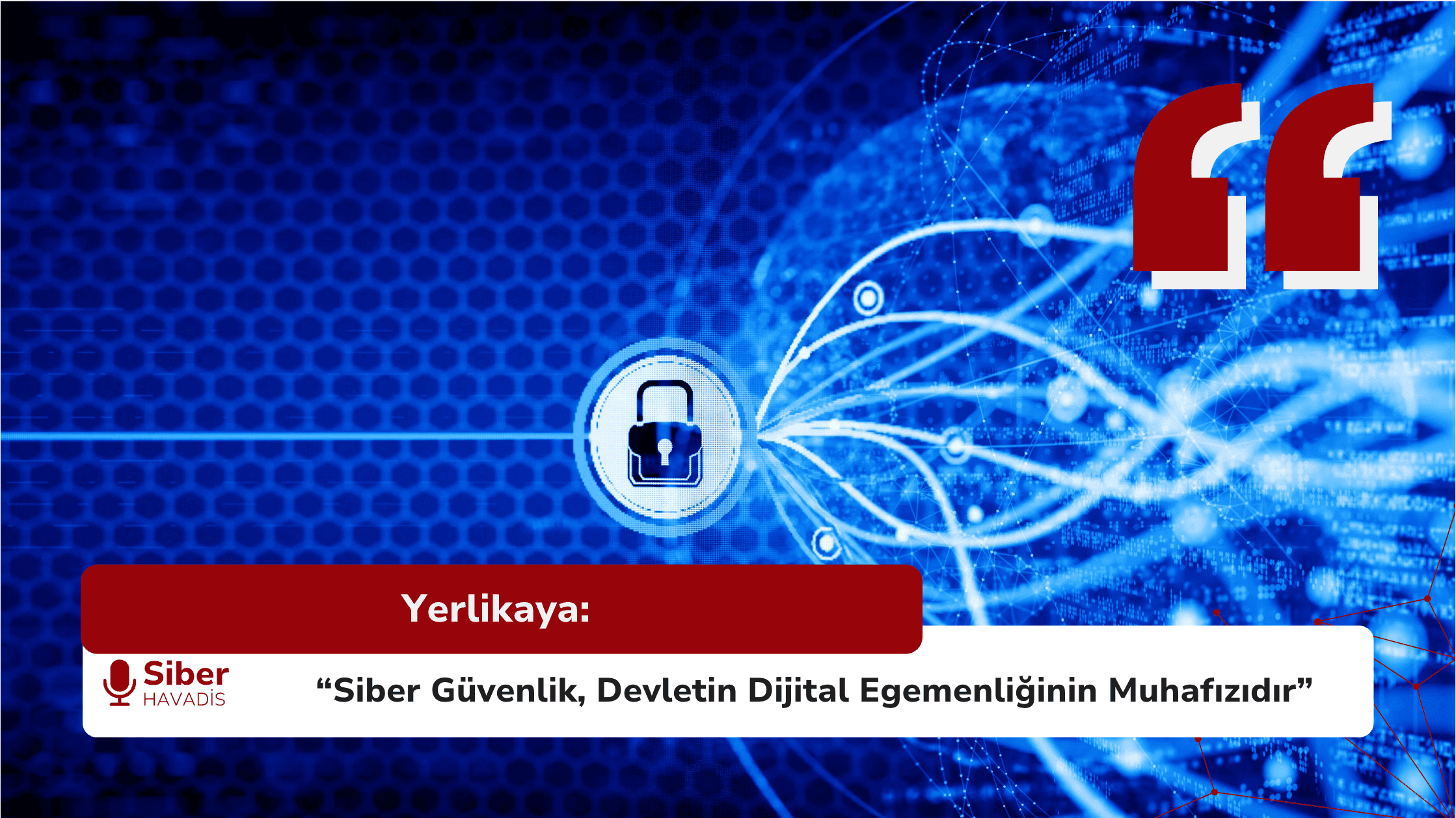 Yerlikaya: “Siber Güvenlik, Devletin Dijital Egemenliğinin Muhafızıdır”