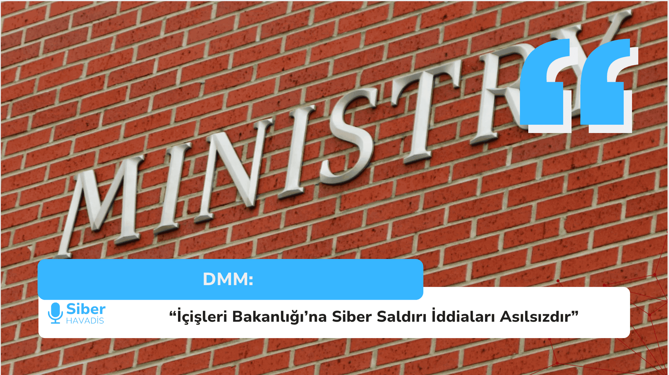 DMM: “İçişleri Bakanlığı’na Siber Saldırı İddiaları Asılsızdır”