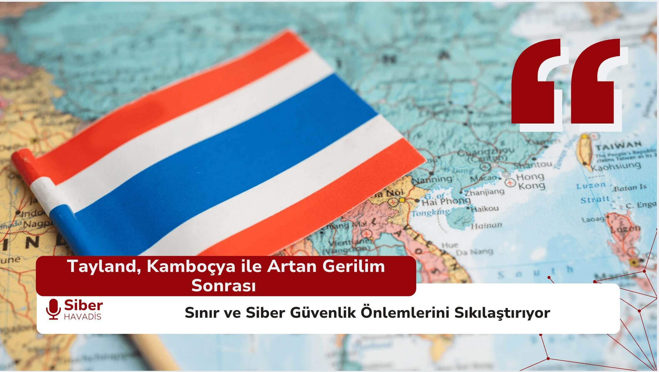 Tayland, Kamboçya ile Artan Gerilim Sonrası Sınır ve Siber Güvenlik Önlemlerini Sıkılaştırıyor