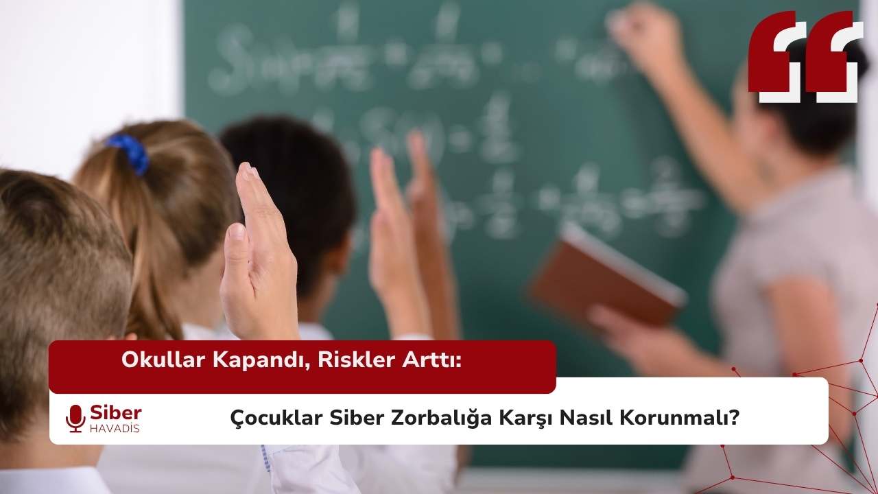Okullar Kapandı, Riskler Arttı: Çocuklar Siber Zorbalığa Karşı Nasıl Korunmalı?