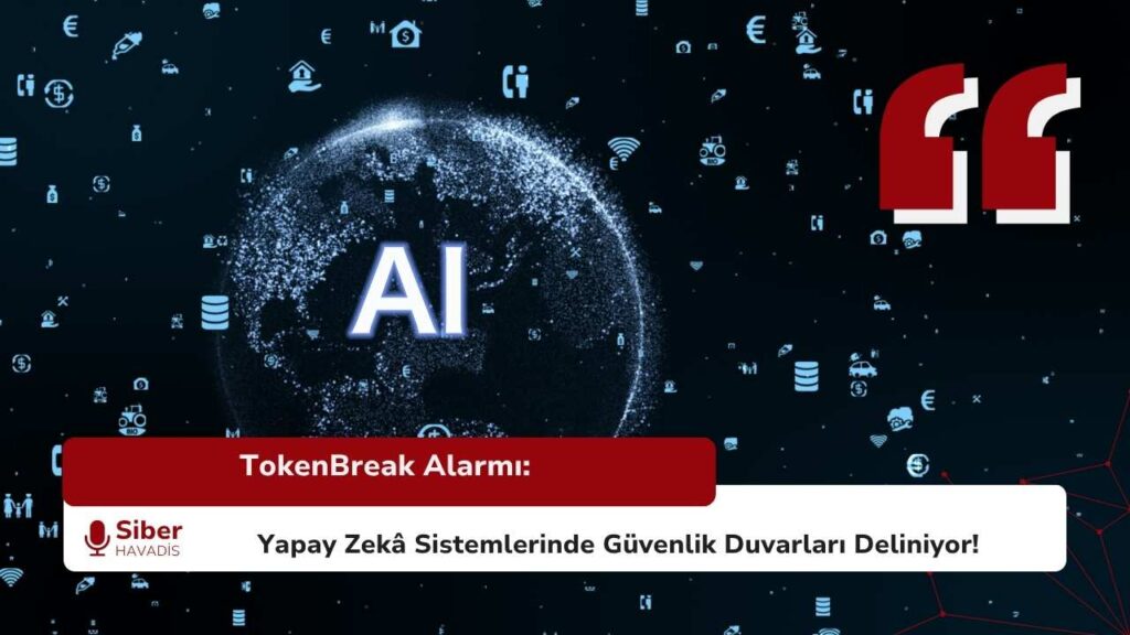 TokenBreak Alarmı: Yapay Zekâ Sistemlerinde Güvenlik Duvarları Deliniyor! SiberHavadis Haber Sablonu 3 1