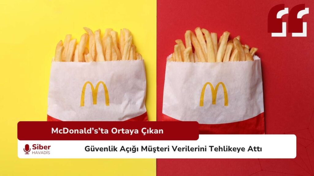 McDonald’s sistemlerinde ortaya çıkan güvenlik açığı nedeniyle müşteri verilerinin tehlikeye atıldığını anlatan siber güvenlik temalı haber görseli.