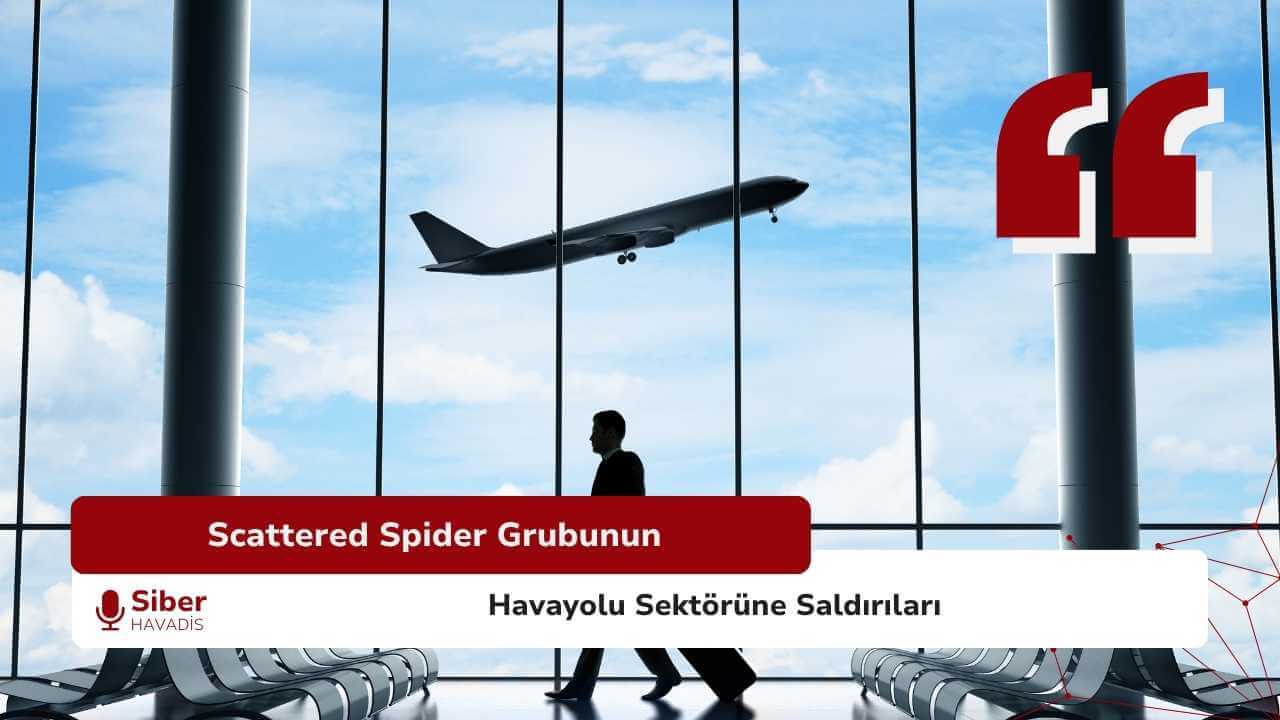 Scattered Spider Grubunun Havayolu Sektörüne Saldırıları
