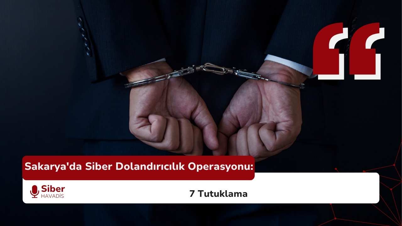 Sakarya’da Siber Dolandırıcılık Operasyonu: 7 Tutuklama