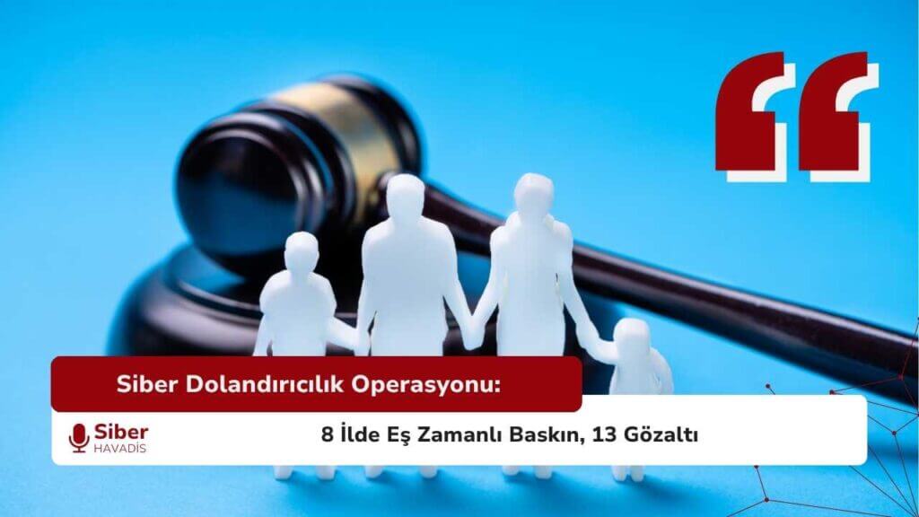 Siber Dolandırıcılık Operasyonu: 8 İlde Eş Zamanlı Baskın, 13 Gözaltı SiberHavadis Haber Sablonu 7