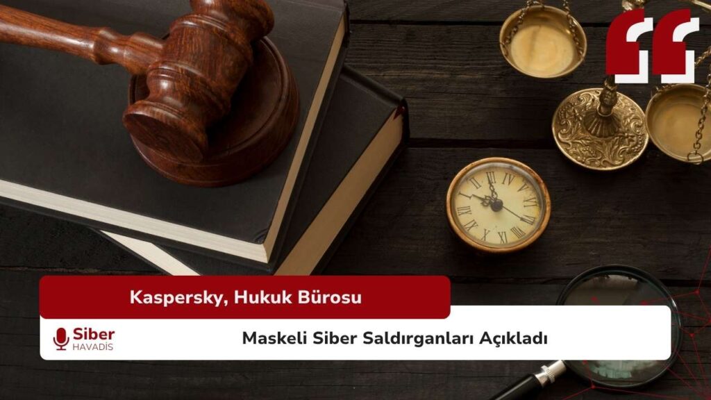 Kaspersky tarafından tespit edilen, hukuk bürosu kimliğiyle gizlenen siber saldırganlara dair 2025 yılı siber istihbarat raporuna ait haber görseli.