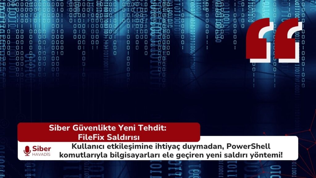 Siber Güvenlikte Yeni Tehdit: “FileFix” Saldırısı Sessizce Bilgisayarınızı Ele Geçiriyor FileFix saldırısı – PowerShell komutlarıyla bilgisayarları hedef alan yeni nesil siber tehdit.