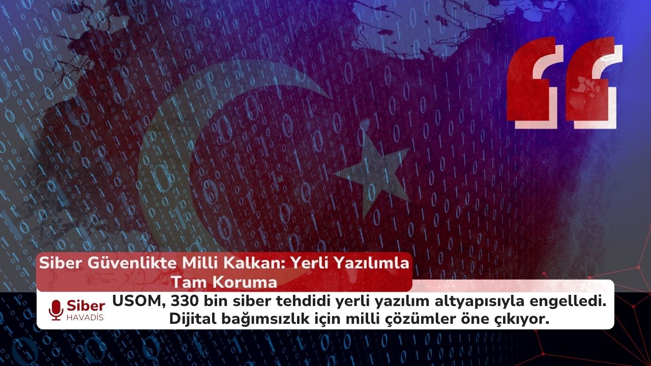 Siber Güvenlikte Milli Kalkan: Yerli Yazılım ile Dijital Savunma