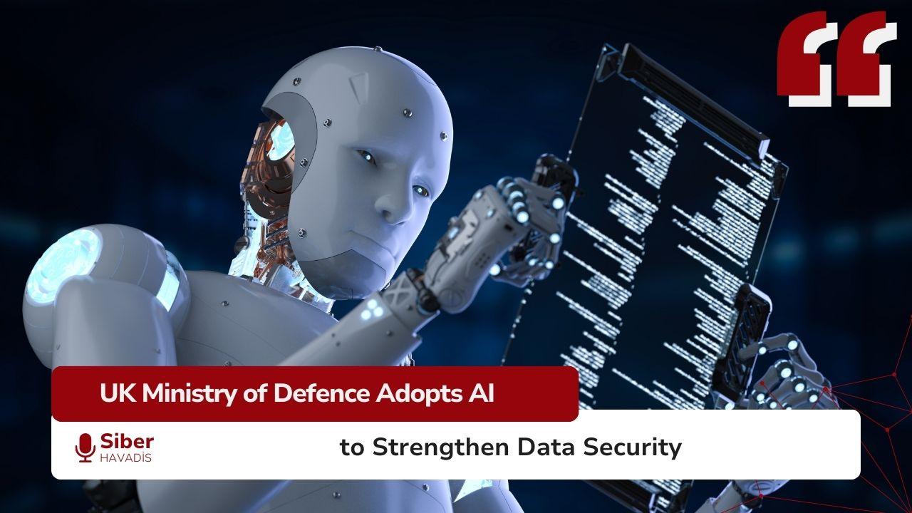 UK Ministry of Defence Adopts AI to Strengthen Data Security