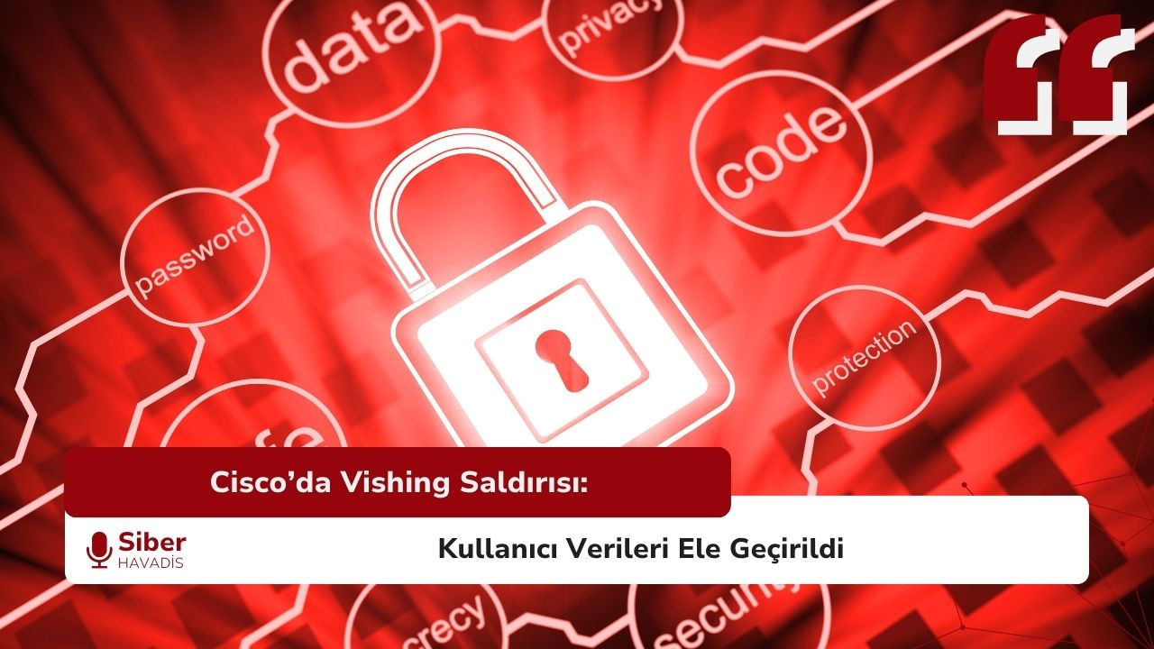 Cisco’da Vishing Saldırısı: Kullanıcı Verileri Ele Geçirildi
