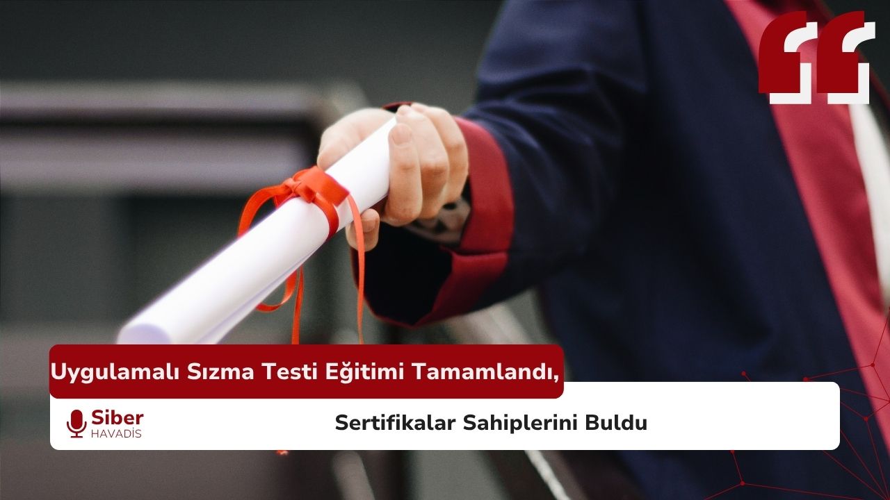 Uygulamalı Sızma Testi Eğitimi Tamamlandı, Sertifikalar Sahiplerini Buldu