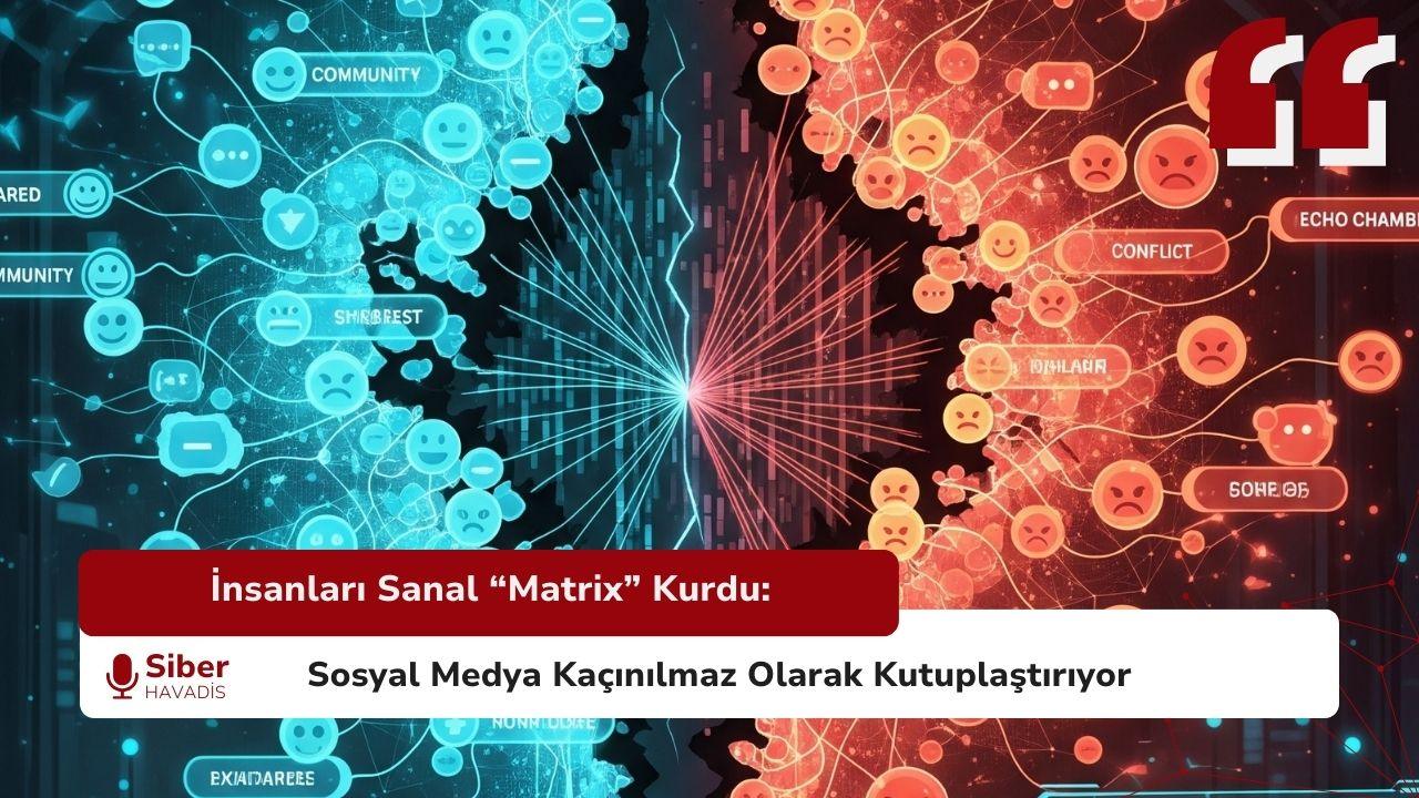 Bilim İnsanları Sanal “Matrix” Kurdu: Sosyal Medya Kaçınılmaz Olarak Kutuplaştırıyor