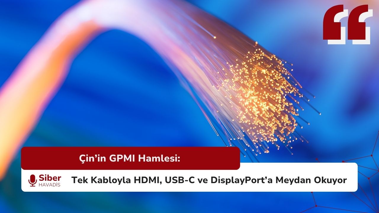 Çin’in GPMI Hamlesi: Tek Kabloyla HDMI, USB-C ve DisplayPort’a Meydan Okuyor