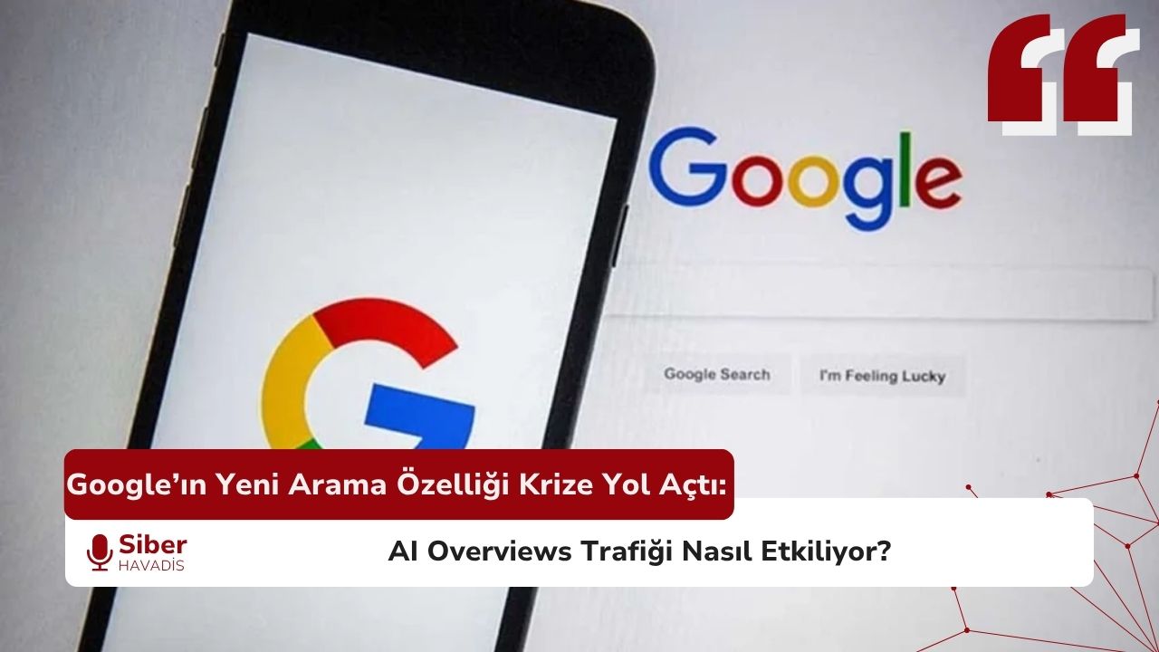 Google’ın Yeni Arama Özelliği Krize Yol Açtı: AI Overviews Trafiği Nasıl Etkiliyor?
