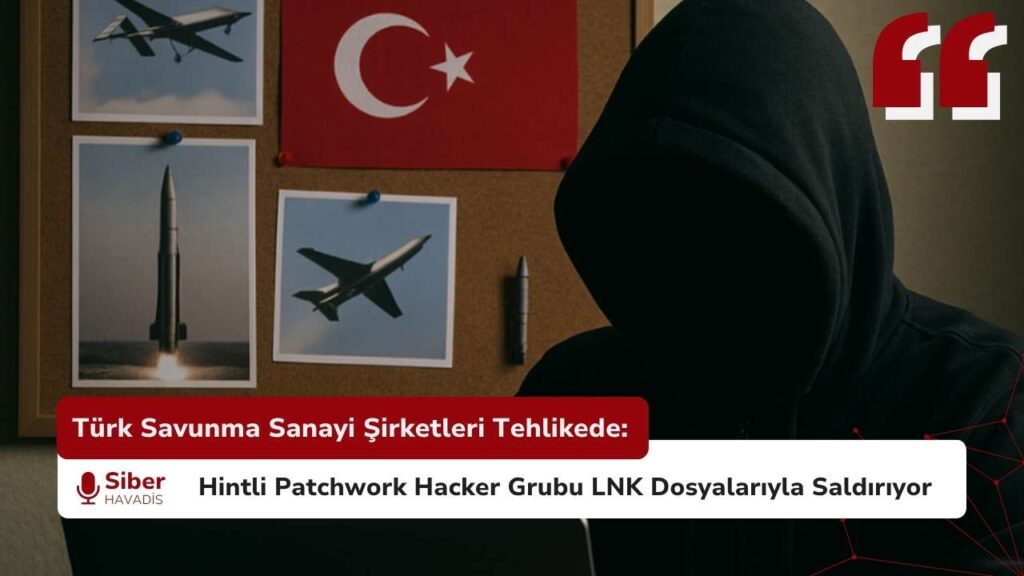 Türk savunma sanayi şirketleri, Hintli Patchwork hacker grubunun hedefinde. LNK dosyalarıyla gerçekleştirilen siber saldırılar ciddi tehdit oluşturuyor.