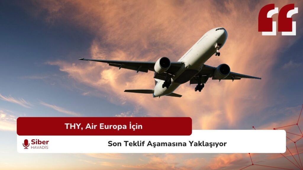 THY, Air Europa İçin Son Teklif Aşamasına Yaklaşıyor Türk Hava Yolları yöneticileri, İspanyol havayolu Air Europa’dan hisse alımı için yürütülen görüşmelerin son aşamasına geldi.
