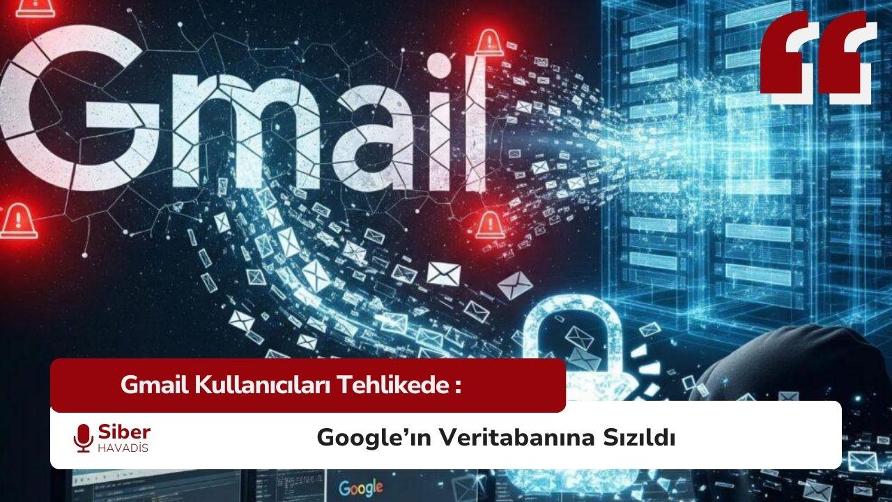 2,5 Milyar Gmail Kullanıcısı Tehlikede: Google’ın Veritabanına Sızıldı