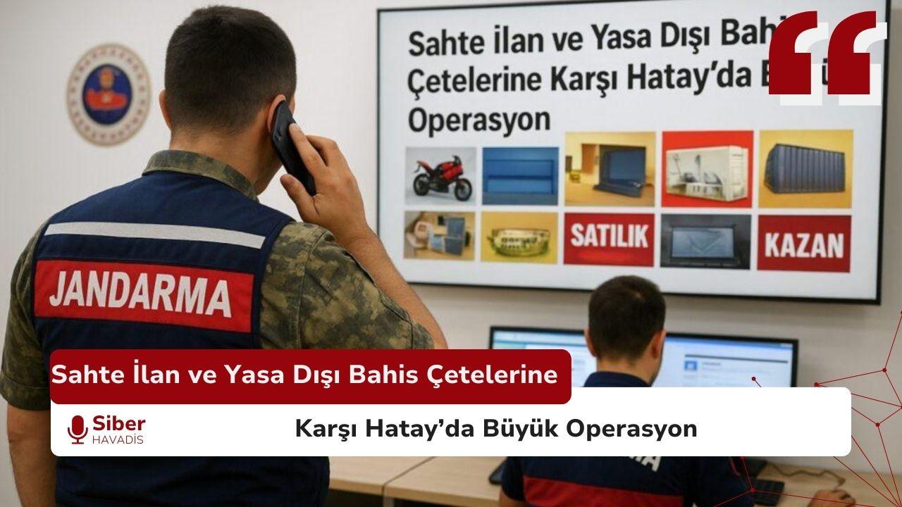 Sahte İlan ve Yasa Dışı Bahis Çetelerine Karşı Hatay’da Büyük Operasyon