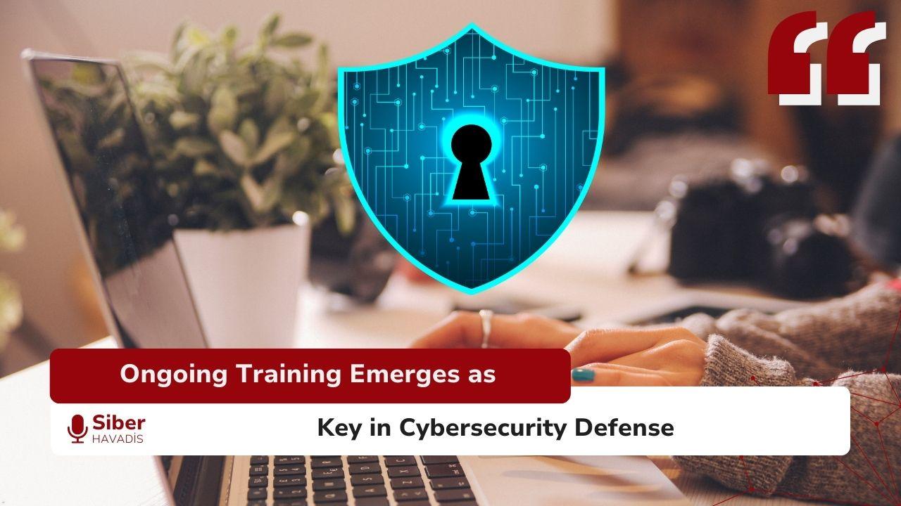 Ongoing Training Emerges as Key in Cybersecurity Defense