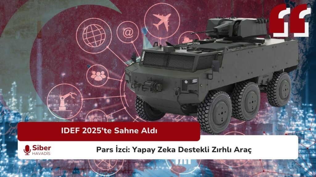 IDEF 2025’te tanıtılan yapay zeka destekli Pars İzci zırhlı araç