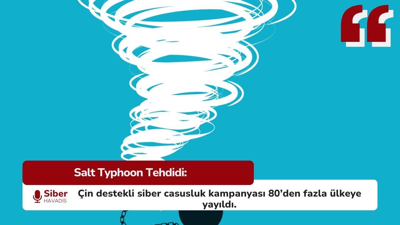 Çin Destekli “Salt Typhoon” Siber Casusluk Kampanyası Büyüdü