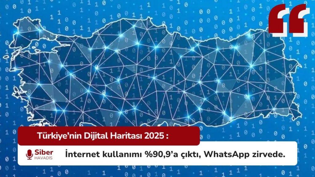 TÜİK Dijital Harita 2025 verilerine göre Türkiye’de internet kullanımı %90,9’a yükseldi, WhatsApp en çok kullanılan uygulama oldu.