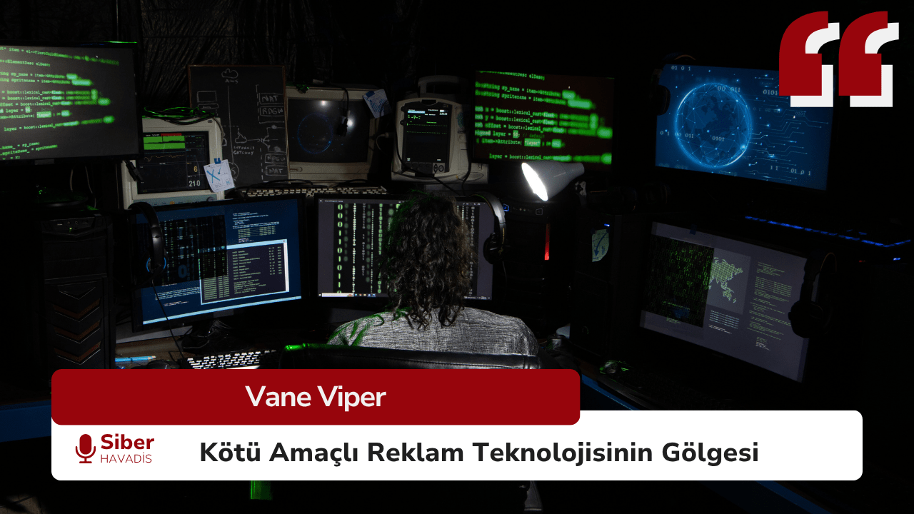 Vane Viper: Kötü Amaçlı Reklam Teknolojisinin Gölgesi