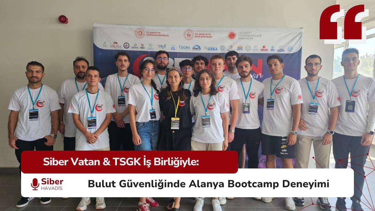 Siber Vatan & TSGK İş Birliğiyle: Bulut Güvenliğinde Alanya Bootcamp Deneyimi