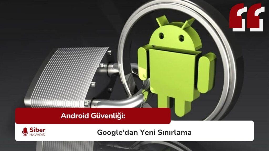 Google’dan güvenlik kalkanı: Android’de yeni dönem Google Android güvenliği güncellemesi: yalnızca dijital olarak imzalanmış uygulamalar yüklenebiliyor.