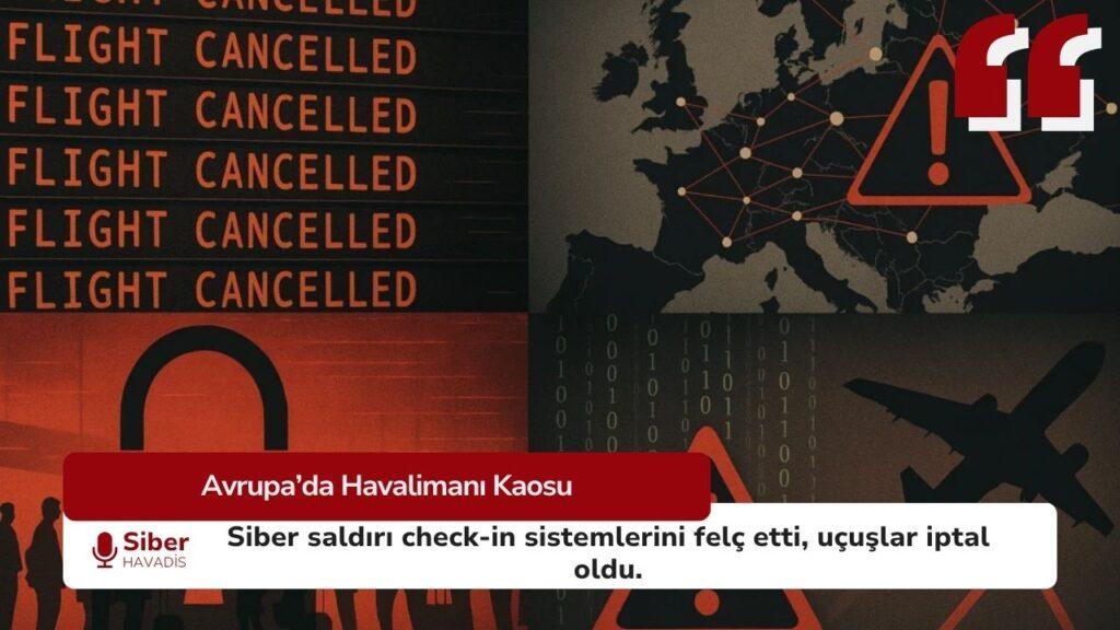 Avrupa havalimanlarına düzenlenen siber saldırı sonrası check-in sistemleri çöktü, uçuşlarda iptal ve rötarlar yaşandı.