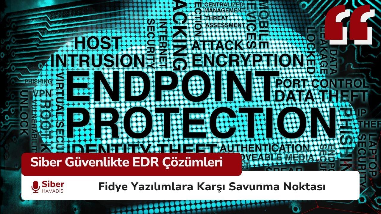 Siber Güvenlikte EDR Çözümleri