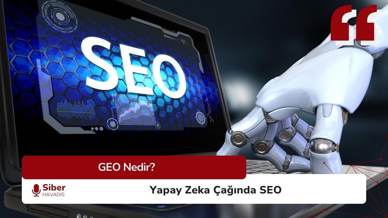 GEO (Generative Engine Optimization) Nedir? AI Çağında SEO Nasıl Değişiyor?