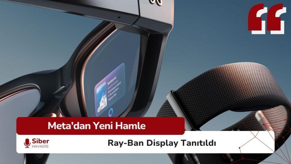 Meta Ray-Ban Display ekranlı akıllı gözlük modeli, nöral bileklikle kontrol özellikleriyle tanıtıldı