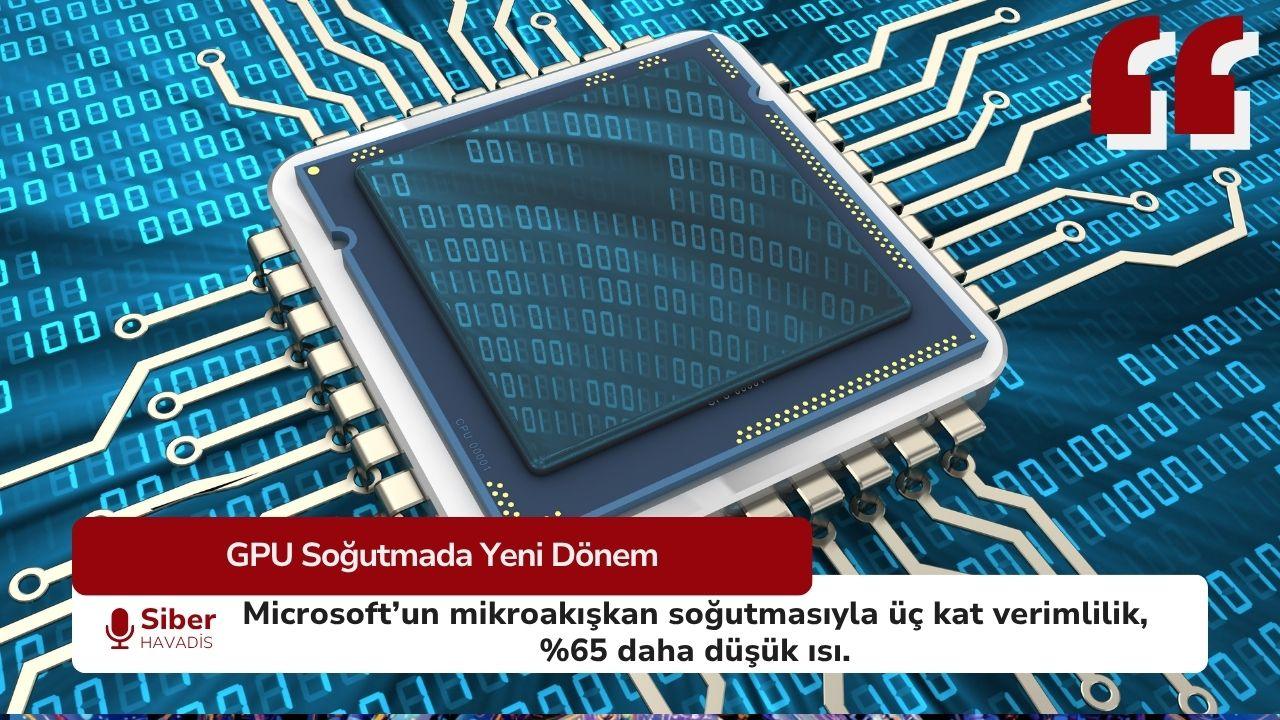 Microsoft’un GPU’lar İçin “Mikroakışkan” Soğutma Atağı: Üç Kat Verimlilik, %65 Daha Düşük Tepe Isı