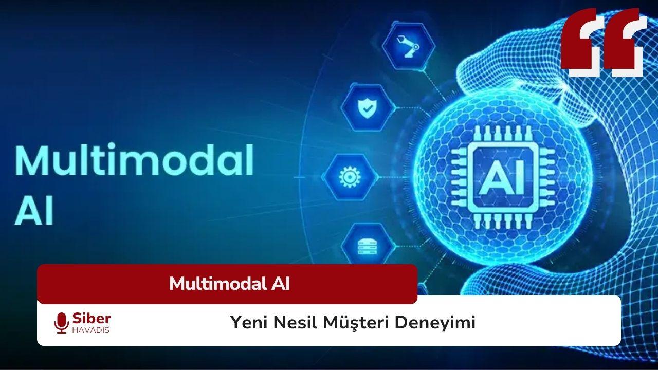 Multimodal AI: Müşteri Deneyiminde Yeni Bir Çağ Başlıyor