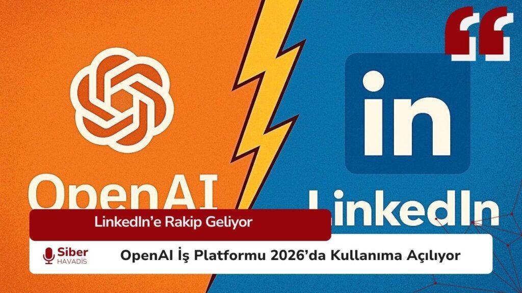OpenAI İş Platformu LinkedIn’e rakip olacak yapay zekâ destekli profesyonel ağ (2026 lansmanı)